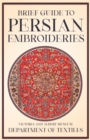 Brief Guide to Persian Embroideries - Victoria and Albert Museum Department of Textiles - Book