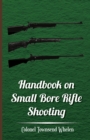 Handbook on Small Bore Rifle Shooting - Equipment, Marksmanship, Target Shooting, Practical Shooting, Rifle Ranges, Rifle Clubs - Book
