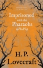 Imprisoned with the Pharaohs (Fantasy and Horror Classics) - Book