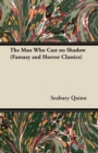 The Man Who Cast No Shadow (Fantasy and Horror Classics) - Book