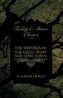 The Writings of the Great Beast - Some Short Stories by Aleister Crowley (Fantasy and Horror Classics) - Book