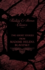 Madame Helena Blavatsky - Two Short Stories by One of the Greats of Occult Writing (Fantasy and Horror Classics) - Book