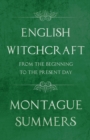 English Witchcraft from the Beginning to the Present Day (Fantasy and Horror Classics) - Book