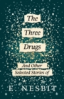 The Three Drugs - And Other Selected Stories of E. Nesbit (Fantasy and Horror Classics) - Book