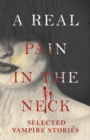 A Real Pain in the Neck - Selected Vampire Stories (Fantasy and Horror Classics) - Book