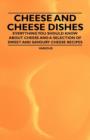 Cheese and Cheese Dishes - Everything You Should Know About Cheese and a Selection of Sweet and Savoury Cheese Recipes - Book