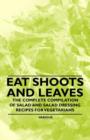 Eat Shoots and Leaves - The Complete Compilation of Salad and Salad Dressing Recipes for Vegetarians - Book