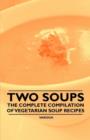 Two Soups - The Complete Compilation of Vegetarian Soup Recipes - Book