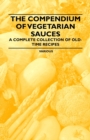 The Compendium of Vegetarian Sauces - A Complete Collection of Old-Time Recipes - Book