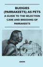 Budgies (Parrakeets) as Pets - A Guide to the Selection Care and Breeding of Parrakeets - Book