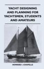 Yacht Designing and Planning for Yachtsmen, Students and Amateurs - Book