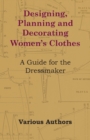 Designing, Planning and Decorating Women's Clothes - A Guide for the Dressmaker - Book