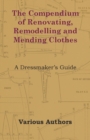 The Compendium of Renovating, Remodelling and Mending Clothes - A Dressmaker's Guide - Book