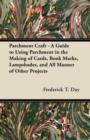 Parchment Craft - A Guide to Using Parchment in the Making of Cards, Book Marks, Lampshades, and All Manner of Other Projects - Book