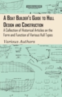 A Boat Builder's Guide to Hull Design and Construction - A Collection of Historical Articles on the Form and Function of Various Hull Types - Book