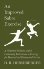 An Improved Sabre Exercise - A Historical Military Article Containing Instructions in Fencing for Mounted and Dismounted Service - Book