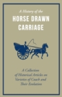 A History of the Horse Drawn Carriage - A Collection of Historical Articles on Varieties of Coach and Their Evolution - Book