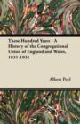 These Hundred Years - A History of the Congregational Union of England and Wales, 1831-1931 - Book