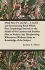 Mind Your P's and Q's - A Useful and Entertaining Book Which Puts Graphology Entirely in the Hands of the Layman and Enables Him to Analyze Any Handwriting Whatsoever Without Study or Knowledge of the - Book