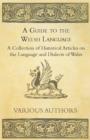 A Guide to the Welsh Language - A Collection of Historical Articles on the Language and Dialects of Wales - Book