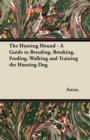 The Hunting Hound - A Guide to Breeding, Breaking, Feeding, Walking and Training the Hunting Dog - Book