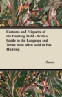 Customs and Etiquette of the Hunting Field - With a Guide to the Language and Terms Most Often Used in Fox Hunting - Book