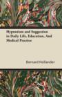 Hypnotism and Suggestion in Daily Life, Education, And Medical Practice - Book