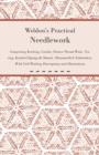 Weldon's Practical Needlework Comprising - Knitting, Crochet, Drawn Thread Work, Netting, Knitted Edgings & Shawls, Mountmellick Embroidery. With Full Working Descriptions and Illustrations - Book