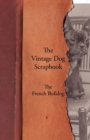 The Vintage Dog Scrapbook - The French Bulldog - Book