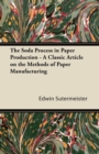 The Soda Process in Paper Production - A Classic Article on the Methods of Paper Manufacturing - Book