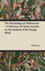 The Psychology of Adolescents - A Selection of Classic Articles on the Analysis of the Young Mind - Book