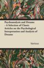 Psychoanalysis and Dreams - A Selection of Classic Articles on the Psychological Interpretation and Analysis of Dreams - Book