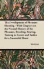 The Development of Pheasant Shooting - With Chapters on the Natural History of the Pheasant, Breeding, Rearing, Turning to Covert and Tactics for a Successful Shoot - Book