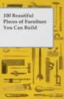 100 Beautiful Pieces of Furniture You Can Build - Book