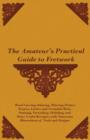 The Amateur's Practical Guide to Fretwork, Wood Carving, Inlaying, Mitreing Picture Frames, Lattice and Verandah Work, Staining, Varnishing, Polishing, and Many Useful Receipts, With Numerous Illustra - Book