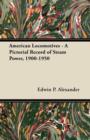 American Locomotives - A Pictorial Record of Steam Power, 1900-1950 - Book