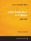 Johann Sebastian Bach - Cello Suite No.1 in G Major - BWV 1007 - A Score for the Cello - Book