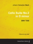 Johann Sebastian Bach - Cello Suite No.2 in D Minor - BWV 1008 - A Score for the Cello - Book