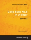 Johann Sebastian Bach - Cello Suite No.6 in D Major - BWV 1012 - A Score for the Cello - Book