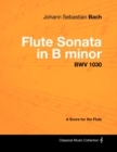 Johann Sebastian Bach - Flute Sonata in B Minor - BWV 1030 - A Score for the Flute - Book