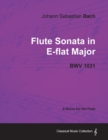 Johann Sebastian Bach - Flute Sonata in E-flat Major - BWV 1031 - A Score for the Flute - Book
