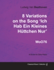 Ludwig Van Beethoven - 8 Variations on the Song 'Ich Hab Ein Kleines Huttchen Nur' WoO76 - A Score for Solo Piano - Book