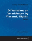 Ludwig Van Beethoven - 24 Variations on 'Venni Amore' by Vincenzio Righini - WoO65 - A Score for Solo Piano - Book