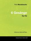 Felix Mendelssohn - 6 Gesange - Op.19a - A Score for Voice and Piano - Book