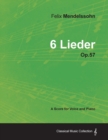 Felix Mendelssohn - 6 Lieder - Op.57 - A Score for Voice and Piano - Book