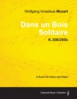 Wolfgang Amadeus Mozart - Dans Un Bois Solitaire - K.308/295b - A Score for Voice and Piano - Book