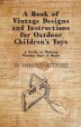 A Book of Vintage Designs and Instructions for Outdoor Children's Toys - A Guide to Making Wooden Toys at Home - Book