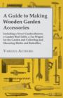 A Guide to Making Wooden Garden Accessories - Including A Novel Garden Barrow, A Garden Bird Table, A Tea Wagon for the Garden and Collecting and Mounting Moths and Butterflies. - Book