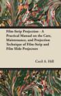 Film-Strip Projection - A Practical Manual on the Care, Maintenance, and Projection Technique of Film-Strip and Film Slide Projectors - Book