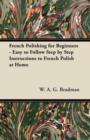French Polishing for Beginners - Easy to Follow Step by Step Instructions to French Polish at Home - Book